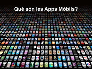 19
Què són les Apps Mòbils?
 
