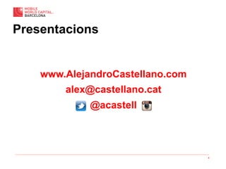 4
Presentacions
www.AlejandroCastellano.com
alex@castellano.cat
@acastell
 