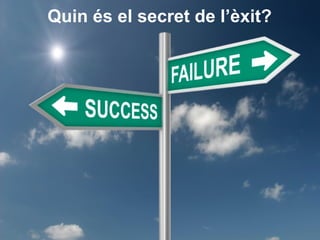 Quin és el secret de l’èxit?
 
