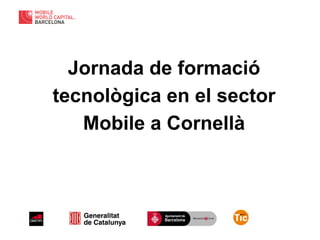 Jornada de formació
tecnològica en el sector
Mobile a Cornellà
 