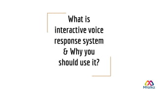 What is
interactive voice
response system
& Why you
should use it?
 
