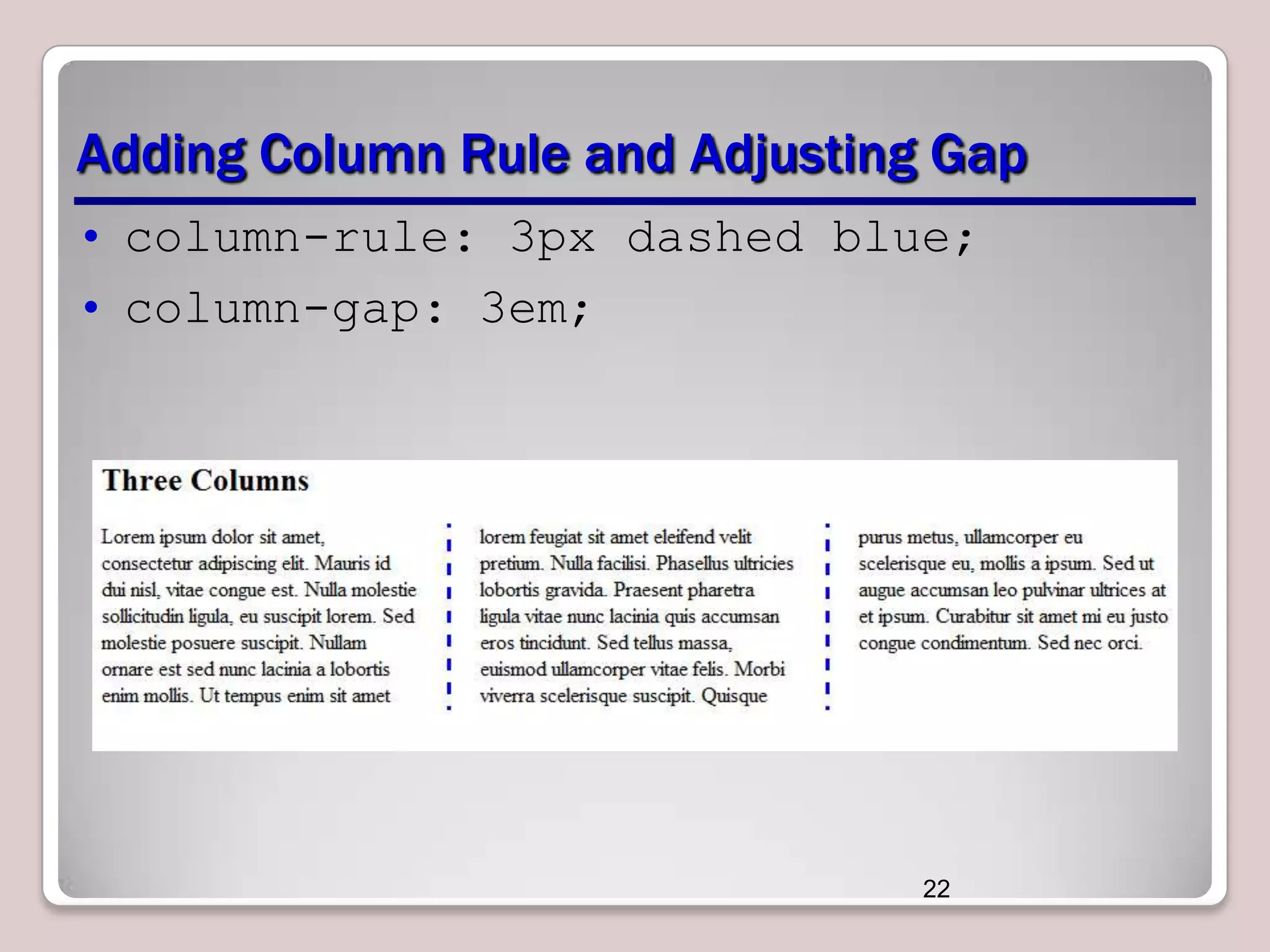 Adding Column Rule and Adjusting Gap • column-rule: 3px dashed blue; • column-gap: 3em; 22 