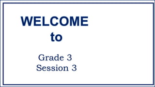 Grade 3
Session 3
 