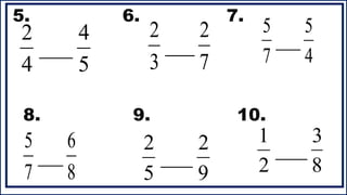 4
5
___
7
5
8
6
___
7
5
9
2
___
5
2
8
3
___
2
1
7
2
___
3
2
5
4
___
4
2
5. 6. 7.
8. 9. 10.
 