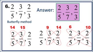 6.
15
14 9 14 6 10
Answer:
Butterfly method
3
2
,
7
3
,
5
2
3
2
,
7
3
,
5
2
3
2
,
7
3
,
5
2
3
2
,
7
3
,
5
2
3
2
,
7
3
,
5
2
 