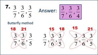 7.
21
18 15 18 15 21
Answer:
Butterfly method
5
3
,
6
3
,
7
3
5
3
,
6
3
,
7
3
5
3
,
6
3
,
7
3
5
3
,
6
3
,
7
3
4
3
,
6
3
,
7
3
 
