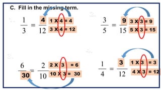 12
3
1

15
5
3

10
2
6
 12
4
1

C. Fill in the missing term.
3 X 4 = 12
1 X 4 = 4
4 3 X 3 = 9
5 X 3 = 15
9
2 X 3 = 6
10 X 3 = 30
30
4 X 3 = 12
1 X 3 = 3
3
1.
4.
2.
3.
 
