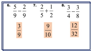 6. 7. 8.
9
3
10
9
32
12
9
2
9
5

2
1
5
2

8
3
4
3

 