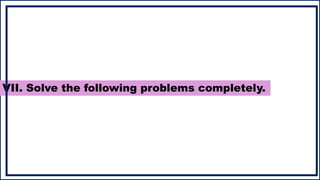VII. Solve the following problems completely.
 