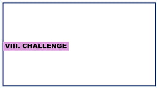 VIII. CHALLENGE
 