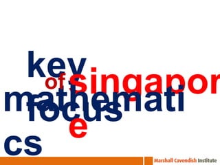 key
   of singapor
mathemati
 focus
cs    e
 