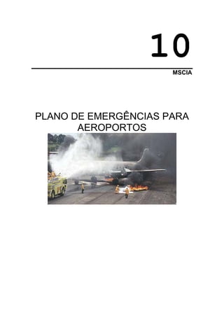 10  MSCIA




PLANO DE EMERGÊNCIAS PARA
       AEROPORTOS
 