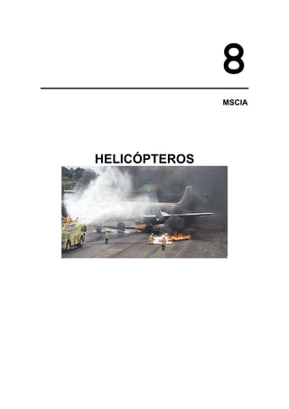 8
               MSCIA




HELICÓPTEROS
 