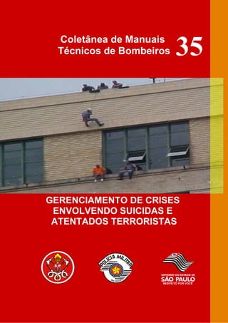 Coletânea de Manuais
  Técnicos de Bombeiros   35




GERENCIAMENTO DE CRISES
 ENVOLVENDO SUICIDAS E
 ATENTADOS TERRORISTAS
 