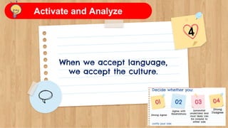 When we accept language,
we accept the culture.
Activate and Analyze
 