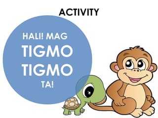 ACTIVITY
HALI! MAG
TIGMO
TIGMO
TA!
 