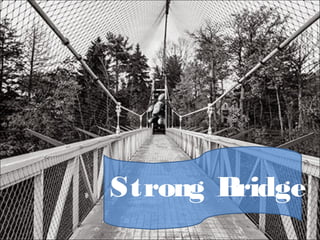 Strong Bridge
 