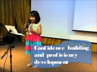 Confidence building
and proficiency
development
 