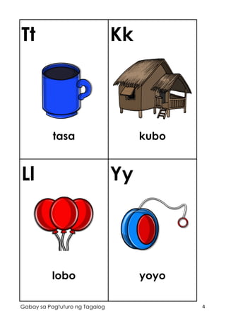 4Gabay sa Pagtuturo ng Tagalog
Tt
tasa
Kk
kubo
Ll
lobo
Yy
yoyo
 