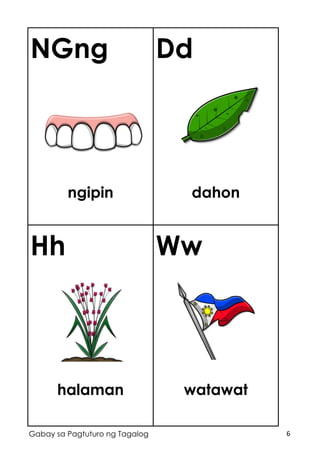 6Gabay sa Pagtuturo ng Tagalog
NGng
ngipin
Dd
dahon
Hh
halaman
Ww
watawat
 