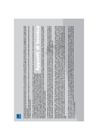 Diseguitovengonofornitealcuneinformazioniutilisucomeaffrontareun’uscitainMTB.Nonsitrattadiobblighima,disuggerimenti,magariscontati
perchipraticaquestosportdamoltotempoma,chepossonoaiutareimenoespertiadeffettuare,intuttasicurezzaedivertendosi,ipercorsidescritti
inquestaguida.
Glielementiprincipalichedistinguonounbikerespertodaunneoﬁtasonol’usoaccortodeifreni,lasceltadellatraiettoria,glispostamentidelcorpo
el’utilizzocorrettodelcambio.
IFRENIL’usocorrettodeifreninonèscontato;inparticolarmodoincasodidisceseconfortipendenzeèutilecombinarel’usodelfrenoanteriore
conquelloposteriore,senzabloccareleruotepernonperdereaderenza
econtrollo.Adottandonormalmentequestometododifrenatasieffet-
tuanolecosiddettecurveinconduzione,soloinalcunicasiparticolari
siricorrealbloccodellaruotaposteriorepereffettuarelecurveindera-
pata.Ilgiustodosaggiodellafrenatasuterrenicaratterizzatidacambidi
pendenzapermettedisuperareanchepiccolidossisenzafareusodeipedali,masfruttandolapropriavelocità.Normalmentelosforzomaggiore
dellafrenataèsupportatodalfrenoanterioredove,sullebicidafreerideequelledadownhillinmodoparticolare,sonomontatifreniadiscodidi-
mensionimaggioririspettoaquelliposteriori.
LATRAIETTORIALagiustasceltadellatraiettoriavariainfunzionedialcunifondamentalielementicomelacapacitàtecnica,lapreparazioneﬁsica,le
condizionidelterreno(asciutto/bagnato)e,inﬁne,iltipodimountainbikeutilizzata.Indiscesaperimenoespertièconsigliatoseguireunatraiettoria
sicuraescorrevole:ciòsigniﬁcaevitarediaffrontaresaltiedaltriostacoli,naturalienon,chepossonocausarecadute.Insalitalagiustatraiettoriaè
moltoimportanteinparticolarmodoquandosiaffrontaunfondosdrucciolevole,permantenereilmassimogripallegomme.
BILANCIAMENTODELCORPOGlispostamentidelcorpopermantenerel’equilibriosononumerosi,maall’occhiodelprofanopassanoquasi
inosservati.Affrontareunasalitaripidaconilpesospostatotroppodietrocausaloscaricodellaruotaanteriore,chetendeadalzarsiecausala
fermata;alcontrario,unaposizionetroppoavanzatascaricacompletamentelaruotaposteriore,cheperdegripelaruotagiraavuoto.Peraverela
posizionecorretta,quindi,èsufﬁcienteportareilpesoversolapuntadellasella,ripartendoloinquestomodosiasullaruotaposterioresiasullaruota
anteriore;avendoorailbaricentrospostatoinavanti,sievitaallaruotaanterioredialzarsi.Diversoinveceèilproblemaindiscesa:infattiinquesto
casolospostamentoindietrodelpesoevitailribaltamento;inalcunicasièaddiritturanecessarioabbassarelasellaeportarelostomacosopradi
essa.Anchementresieffettuaunacurvalospostamentodelcorpopermettedirecuperareequilibrioedarestabilitàescorrevolezzaallamountain
bike.
USODELCAMBIOIlcorrettousodelcambioconsentedisfruttarealmeglioirapportidellabiciclettae,quindi,diavereunapedalata“rotonda”e
ﬂuida,distribuendoleproprieforzelungotuttoilpercorso.Unusotroppoagiledelrapportofasicuramentepedalareveloci,maaffaticaipolmonie
ilmuscolocardiacoandando“fuorigiri”.Seinvecesiutilizzaunrapportotroppoduro,polmoniecuorelavoranonormalmente,masonolegambe
cheproduconounosforzoeccessivoe,inpocotempo,sono“fuoriuso”.E’quindinecessariotrovareunequilibriotralaforzaimpressadallegambe
eunbuonlavoroaerobico.
Appuntiditecnica
 