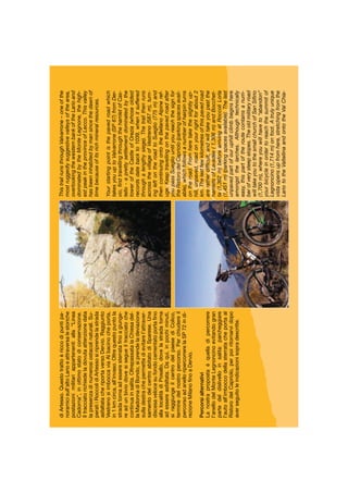 diArtesso.Questotrattoèriccodipuntipa-
noramicisull’altoLarioeattraversalestoriche
postazionimilitariappartenentialla“Linea
Cadorna”,inottimostatodiconservazione.
Iltracciatorichiedeladovutaattenzionedata
lapresenzadinumerosiostacolinaturali.Su-
peratiiRoccolidiArtessosiriprendelastrada
asfaltatacheriportaversoDervio.Raggiunto
VestrenosiimboccaviaAlbacinocheporta,
in1kmcirca,all’invaso.Oltrequestopuntola
stradatornaadesseresterrataﬁnoagiunge-
readunbiviodovesisegueiltracciatoche
continuainsalita.OltrepassatalaChiesadel-
laMadonnadiBondo,siprendeladeviazione
sulladestrachepermettedievitarel’attraver-
samentodelcentroabitatodiSparese.Una
discesavelocesufondocementatoportaﬁno
allalocalitàdiPosallo,dovelastradatorna
adessereasfaltata.Daqui,inpochiminuti,
siraggiungeilcentrodelpaesediColico,
terminedelnostropercorso.Perchiudereil
percorsoadanelloripercorrerelaSP72indi-
rezioneMilanoﬁnoaDervio.
Percorsialternativi
Lanostrapropostaèquelladipercorrere
l’anellodelMonteLegnoncinoevitandogran
partedeldislivelloinsalita:parcheggiare
l’autoall’imboccodellasterratacheportaal
RistorodelCapriolo,perpoiritornarvidopo
averseguitoleindicazionisopradescritte.
ThistrailrunsthroughValvarrone–oneofthe
mostruggedlysuggestivevalleysofthearea,
overlookingthewesternbankoftheLarioand
dominatedbytheMonteLegnone,thehigh-
estpeakintheprovinceofLecco.Thisvalley
hasbeeninhabitedbymansincethedawnof
timebecauseofitsrichmineralresources.
Yourstartingpointisthepavedroadwhich
takesyouuptoValvarrone(SP67)fromDer-
vio,ﬁrsttravellingthroughthehamletofCas-
tello-aprettysettlementdominatedbythe
toweroftheCastleofOrezia(whoseoldest
recordsdatebackto1039,whenitsuffered
throughalengthysiege).Thetrailthenruns
acrossthevillageofVestreno(587m),turn-
ingleftontheroadtoSueglio(775m)and
thencontinuingontotheBellanoAlpineref-
uge.Keeptravellingonthepavedroadafter
youpassSuegliountilyoureachthesignfor
theRistorodelCapriolo(parkingspacesavail-
able),whichfollowsanumberofhairpinturns
ontheroad.Fromheretaketheslightlyup-
hill,unpaved,roadonyourrightforabout2
km.Thelastfewkilometresofthispavedroad
areratherdifﬁcult,andwilltakeyoupastthe
hamletsofLavadèe(1,306m)andBocchet-
ta(1,362m)beforearrivingatRoccoliLorla
(1,451m)(parkingspacesavailable).Thelast
unpavedpartofouruphillclimbbeginshere
amongstthelarches.Althoughtechnically
easy,thispartoftheroutecontainsanum-
berofverysteepslopes.Theoldmilitaryroad
willtakeyoutothesmallchurchofSanSiﬁrio
(1,700m),whereyouwillhaveto“abandon”
yourbicycleinordertoreachthesummitof
Legnoncino(1,714m)onfoot.Atrulyunique
vistaopensupfromhere,stretchingfromthe
LariototheValtellinaandontotheValChia-
 