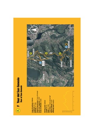 Luogodipartenza:Galbiate
Lunghezza:km31
Dislivello:m1.044
Tempodipercorrenza:2oree30minuti
Quotamaxraggiunta:m937
Gradodidifﬁcoltà:medio
Startingpoint:Galbiate
Length:km31
Slope:m1.044
Traveltime:2hoursandanhalf
Highestaltitude:m937
Difﬁcultylevel:medium
FTourdelSanGenesio
TourofSanGenesio
 