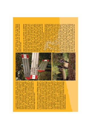 AtrailclimbingupthesidesoftheBrianza
hills-whichmirrorthe,muchtaller,Alpine
foothillsandputseventhemostseasoned
bikertothetest.
LeaveyourcarontheoutskirtsofGalbiate
(370)andfollowthepavedroadclimbingup
towardsColleBrianza.Attheﬁrstbendofthe
road,followthesignstoMozzanauntilyou
reachthevillage.Takethepavedroaduntilit
ends,andthenturnontotheuphillpathen-
teringthewoods.Attheendofthehill,turn
rightontoasteeppathandtakethehighly
enjoyablesingle-trek.Oncepastthecement
bridge,turnrightandkeepgoinguntilyour
reachaﬁeld.Followthepathuntilthevillage
ofVillaVergano.Continuedownhilluntilyou
crosstheSP58,turnleft,andkeepgoinguntil
youreachtheforktoConsonno.
Climbuptothehamletand,ignoringthesigns
totheCascinaFigina,continuetravellingalong
thepavedroadforanotherkilometre.Apath
takingyoutoMonteCrocionebeginsright
aftertheleft-handturn.Thispartofthetrail
-containinganumberofeasilysurmountable
inclinesatthebeginning-alsocontainsase-
riesofpebbledtractswhichwillputeventhe
mostexpertbikertothetest.Atthispointyou
willreachacrossroads.Traveldownthemain
cartroad,followingthesignstoSanGenesio.
Keepgoinginthesamedirectionuntilyou
reachthepavedroadwhichwilltakeyouto
thesmallchurchofSanNicola.Turnontothe
ﬁrststreetonyourleftafterenteringtheham-
letofScerizza(698m).Thisroadwillalmost
immediatelyturnintoapath.Aftercrossing
thepavedroad,followtheﬂatpathonthe
left.OnceyoureachGiovenzana(650m)cycle
downViaManzoni,whichwilltakeyoutoCa-
aprenderelastradaasfaltatachescende
dallaChiesettadiSanNicola.Appenaentrati
nellafrazionediScerizza(m698),superatele
primecase,svoltareallaprimaasinistra.La
stradasitrasformaquasisubitoinsentiero:
dopoaverattraversatounastradaasfaltata,
seguirlonell’andamentopianeggiantesulla
sinistra.GiuntiaGiovenzana(m650)segui-
reViaManzonicheportainpochiminutia
Cagliano(m640).Svoltaresuccessivamen-
teinViaSanGenesioche,coninclinazione
costante,conduceﬁnoalparcheggiosottoil
RistorodegliAlpini(m937).
QuihainizioilritornoversoGalbiate.Seguire
ilsentieroconsegnavian°1.Inalcunipun-
ti,doveilsentieroseguelalineadicresta,è
necessarioprenderelevariantichepassano
qualchemetrosotto.Sitornacosìapercor-
rerelastradacheprovienedallaChiesettadi
SanNicola.Svoltareadestrasusentieronelle
vicinanzediungrossomasso.Orasipercor-
re,aritroso,iltracciato,perarrivareallastra-
daasfaltatacheconduceaConsonno.Una
voltaraggiuntaquestalocalità,girareadestra
eproseguireinsalitaperpochecentinaiadi
metri,ﬁnoadimboccareilsentierosullasi-
nistraconsegnavian°1.Iniziacosìl’ultimo
trattoche,attraversounadiscesadivertente,
portaall’abitatodiVillaVergano(m570).Fini-
talapartesterratadelpercorso,siattraversa
ilpaeseperriprenderelastradachecollega
ColleBrianzaaGalbiate.
 