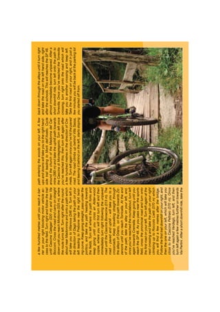 afewhundredmetresuntilyoureachabar-
rieronyourrightblockingmotorvehicleac-
cesstotheﬁeld.Turnrightandfollowthetrail
untilCascinaCalegari(320m)andthenVia
Bocconi.Crosstheroadandcarryonstraight
downuntilyoureachMottione(325m),where
therouteturnsleft.Turnrightaftertheround-
aboutnearMadonninaandontoapathwhich
willtakeyoutoVillanova(346m).Turnleftin
thedirectionofDagòtakingthepathonyour
leftleadingtoPreboneneartherighttwist-
ingcurve.Keepgoingstraight,passunderthe
portico,andtakethepathheadingtowards
theﬁelds.Turnleftwherethepathforksand
keepgoinguntilyoucrossanAlder-wood
copse,whereyouwillﬁrstturnleftandthen
immediatelyturnrightfollowingtheunpaved
roaduntiltheCascinaBonacina(313m).The
road–pavedanduphill–willtakeyoutoa
crossroads.Keeptravellingstraightthrough
thealleysofOriano,onthepathtowardsZiz-
zanorreuntilyoureachTorricella.Attheend
ofthepath,takethealleyonyourleft,and,
onceyou’vereachedtheroundabout,turnleft
againtowardsCremella.Keepgoinguntilyou
reachtheSP48.Asyoupassnearthesports
ﬁeld,crosstheprovincialroadandturnonto
theﬁrstroadonyourleft.Turnleftagainatthe
nextcrossingandtakethepathonyourright
climbinguptoRoccoloLietti(370m)which
youwillﬁndafewmetresafterthebridge.
Followtheﬁrsttraildownhillonyourright,and
thentheoneonyourleft,whichwilltakeyou
closetotheCascinaPeltraio(370m).Once
you’vereachedVerdegò,turnleft,andthen
turnleftagainafewmetresfurtherontowards
ViaPertini.Afterashortdownhillride,takethe
pathenteringthewoodsonyourleft.Afew
upsanddownswilltakeyoutotherighthand-
sidetrailleadingtoMortidell’Avello.Cycle
aroundthechurchoftheMadonnadelCar-
mine(380m)andtaketheuphillpathtowards
theCascinadiMontegregorio.Turnleftonce
you’vereachedthis;thenturnleftagainafter
afewhundredmetresinthedirectionofCre-
mella.Turnleftagainonceyou’vehitthepaved
road.TheroadclimbsupbehindVillaSassa,
andleavingitbehindontheleft,startssloping
backdownthroughthealleysuntilitturnright
andtaketheroadonthelefthandside,right
aftertheschools.ThiswillreachestheSP48.
almostimmediatelybecomeunpaved.Aftera
shortdownhillride,turnleftontothepathto
Torrevilla.Onceyou’vereachedtheTorrevilla
crossing,turnrightontotheroadwhichwill
takeyoutoanothercrossingandkeepleft.
Taketheﬁrstroadonyourright,andinjusta
fewminutesyouwillbebackattheparkinglot
youstartedofffrom.
 