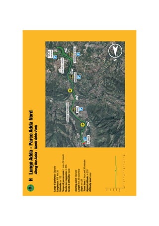 Luogodipartenza:Olginate
Lunghezza:A/Rkm30
Dislivello:m120
Tempodipercorrenza:1oree30minuti
Quotamaxraggiunta:m235
Gradodidifﬁcoltà:facile
Startingpoint:Olginate
Length:km30roundtrip
Slope:m120
Traveltime:1hourand30minutes
Highestaltitude:m235
Difﬁcultylevel:easy
HLungoAdda-ParcoAddaNord
AlongtheAdda-NorthAddaPark
 