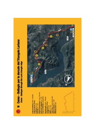 Luogodipartenza:Como-Brunate
Luogodiarrivo:Bellagio
Lunghezza:km38
Dislivello:m1.470
Tempodipercorrenza:5oree30circa
Quotamaxraggiunta:m1.481
Gradodidifﬁcoltà:impegnativo
Startingpoint:Como-Brunate
Endingpoint:Bellagio
Length:km38
Slope:m1.470
Traveltime:5hoursandanhalf
Highestaltitude:m1.481
Difﬁcultylevel:hard
NComo-BellagioperladorsaledelTriangoloLariano
Como-BellagiothroughtheLariotriangleridge
 