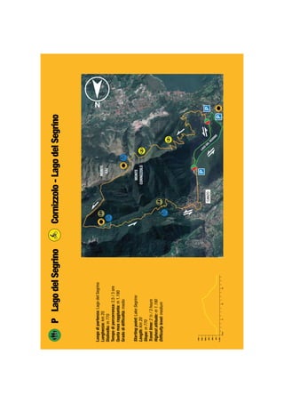 Luogodipartenza:LagodelSegrino
Lunghezza:km20
Dislivello:m770
Tempodipercorrenza:2,5/3ore
Quotamaxraggiunta:m1.190
Gradodidifﬁcoltà:medio
Startingpoint:LakeSegrino
Length:Km20
Slope:m770
Traveltime:2½/3hours
Highestaltitude:m1.190
Difﬁcultylevel:medium
PLagodelSegrinoCornizzolo-LagodelSegrino
616
m200
100km
400
600
800
1000
1200
1400
CANZO
MONTE
CORNIZZOLO
LAGO
DEL SEGRINO
MONTE
RAI
 