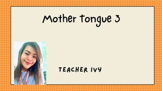 Mother Tongue 3
Teacher IVY
Teacher IVY
 