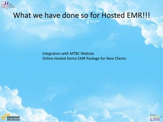 What we have done so for Hosted EMR!!!
Integration with MTBC Website
Online Hosted Demo EMR Package for New Clients
 