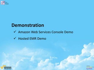 Demonstration
 Amazon Web Services Console Demo
 Hosted EMR Demo
 