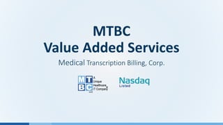 MTBC
Value Added Services
Medical Transcription Billing, Corp.
 
