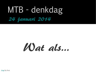 MTB - denkdag
24 januari 2014

Wat als...
Olaf Du Pont

 