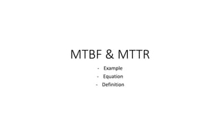 MTBF & MTTR
- Example
- Equation
- Definition
 