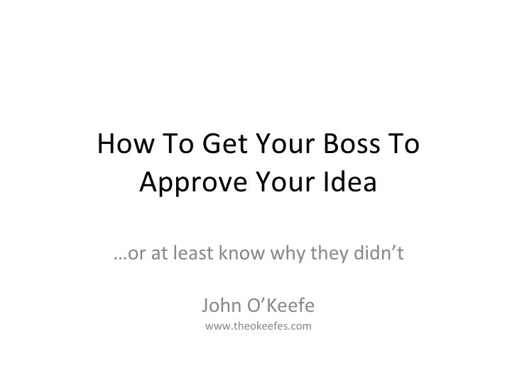 How To Get Your Boss To Approve Your Idea.