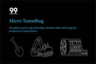 Micro-Tunnelling
Trenchless and no-dig technology substitute talk with insight for
productivity improvement.
 
