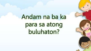 Andam na ba ka
para sa atong
buluhaton?
 