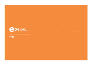 Porto Alegre . RS . Rua 24 de Outubro, 388 / 5º andar . 51 3092.7400 . www.e21.com.br
Unidade MTCom que compartilha a construção deste case:
uma empresa
 