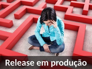 Release em produção
 