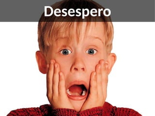 Desespero
 