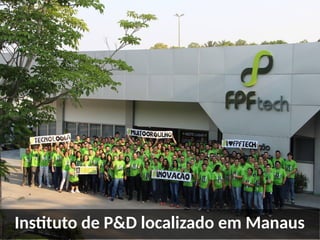 Instituto de P&D localizado em Manaus
 