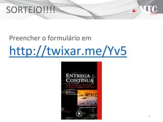 4
SORTEIO!!!!
Preencher o formulário em
http://twixar.me/Yv5
 