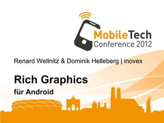 Renard Wellnitz & Dominik Helleberg | inovex


Rich Graphics
für Android
 