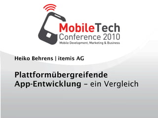 Heiko Behrens | itemis AG


Plattformübergreifende
App-Entwicklung – ein Vergleich
 