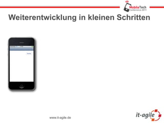 Weiterentwicklung in kleinen Schritten




           www.it-agile.de
 