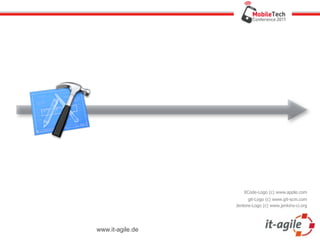 XCode-Logo (c) www.apple.com
                        git-Logo (c) www.git-scm.com
                  Jenkins-Logo (c) www.jenkins-ci.org




www.it-agile.de
 